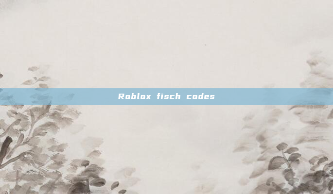 Roblox fisch codes